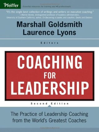 Coaching For Leadership: The Practice Of Leadership Coaching From The World's Greatest Coaches