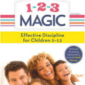 1-2-3 Magic: 3-Step Discipline for Calm, Effective, and Happy Parenting