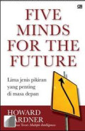 Five Minds For The Future = lima jenis pikiran yang penting di masa depan