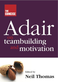 The Concise Adair On Teambuilding and Motivation