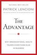 The Advantage: Why Organizational Health Trumps Everything Else In Business