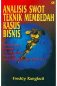 Analisis SWOT: teknik membedah kasus bisnis