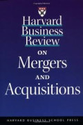 Harvard Business Review on Mergers and Acquisitions