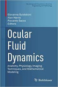 Ocular Fluid Dynamics : Anatomy, Physiology, Imaging Techniques, and Mathematical Modeling