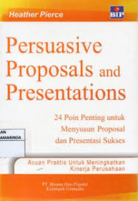 Persuasive proposal and presentations: 24 poin penting untuk menyusun proposal dan presentasi sukses