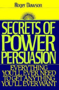 Secrets of power persuasion: everything you'll ever need to get anything you'll ever want