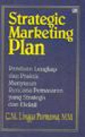 Strategic Marketing Plan: Panduan Lengkap dan Praktis Menyusun Rencana Pemasaran yang strategis dan efektif