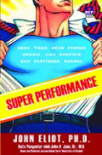 Super Performance: Anda Tidak Akan Pernah Unggul Jika Berpikir Dan Bertindak Normal