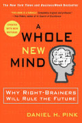 A Whole new mind: why right-brainers will rule the future