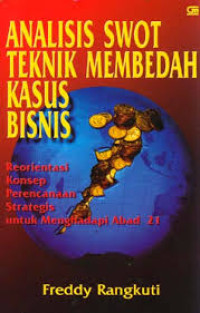 Analisis SWOT teknik membedah kasus bisnis: reorientasi konsep perencanaan strategies untuk menghadapi abad 21