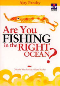 Meraih kesuksesan dalam karier = are you fishing in the right ocean?