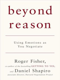 Beyond Reason: Using Emotions as You Negotiate