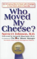 Who Moved My Cheese: an amazing way to deal with change in your work and in your life