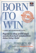 Born to win : bagaimana sikap positif dapat memberikan hasil menakjubkan dalam hidup Anda