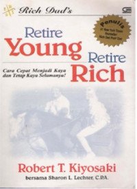 Cara Cepat Menjadi Kaya dan Tetap Kaya Selamanya! = Retire Young Retire Rich