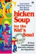 Chicken soup for the kid's soul: 98 kisah yang menggugah keberanian, harapan, dan kegembiraan