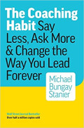 The Coaching Habit: Say Less, Ask More & Change the Way You Lead Forever