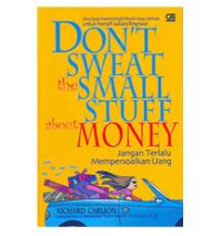 Jangan terlalu mempersoalkan uang = don't sweat the small stuff about the money