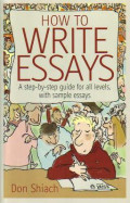 How to Write Essays: A Step-By-Step Guide for All Levels, with Sample Essays