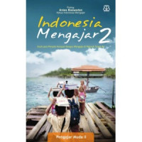 Indonesia Mengajar 2: kisah para penyala harapan bangsa mengajar di pelosok tanah air