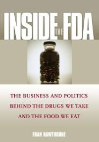 Inside the FDA: the business and politics behind the drugs we take and the food we eat