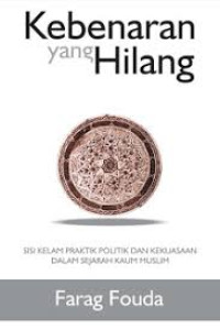 Kebenaran yang Hilang: Sisi Kelam Praktik Politik dan Kekuasaan dalam Sejarah Kaum Muslim