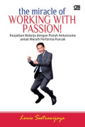 The Miracle of Working With Passion!: Keajaiban Bekerja dengan Penuh Antusiasme untuk Meraih Performa Puncak