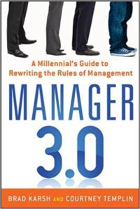 Manager 3.0: A Millenial's Guide to Rewriting the Rules of Management