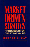 Market Driven Strategy: Processes For Creating Value