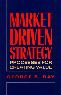 Market Driven Strategy: Processes For Creating Value