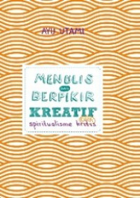 Menulis dan Berpikir Kreatif: cara spiritualisme kritis