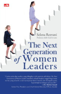 The Next generation of women leaders: Apa yang anda butuhkan untuk memimpin tetapi tidak akan Anda pelajari di sekolah bisnis