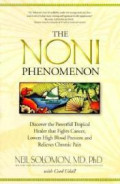 The Noni phenomenon: discover the powerful tropical healer that fights cancer, lowers high blood pressure and relieves chronic pain