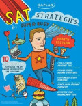 Kaplan SAT Strategies for Super Busy Students: 10 Simple Steps (for students who don't want to spend their whole lives preparing for the test)