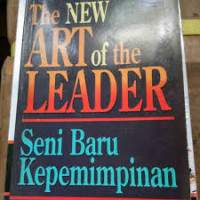 Seni baru kepemimpinan = the new art of the leader