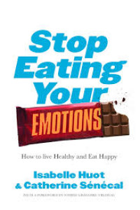 Stop Eating Your Emotions: How to Live Healthy and Eat Happy