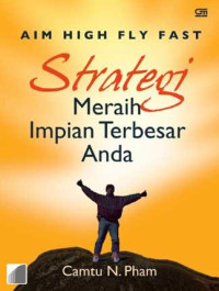 Aim High Fly Fast: strategi meraih impian terbesar Anda