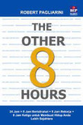 The Other 8 hours: 24 jam = 8 jam beristirahat + 8 jam bekerja + 8 jam ketiga untuk membuat hidup Anda lebih sejahtera