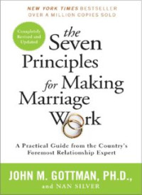 The Seven Principles for Making Marriage Work: A Practical Guide from the Country’s Foremost