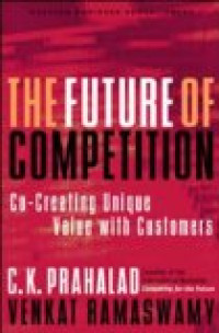 The Future of Competition: Co-Creating Unique Value with Customers