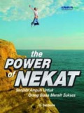 The Power of nekat: senjata ampuh untuk orang biasa meraih sukses