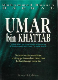 UMAR bin Khattab : Sebuah telaah mendalam tentang pertumbuhan Islam dan Kedaulatannya masa itu