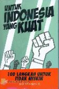 Untuk Indonesia Yang Kuat: 100 Langkah untuk Tidak Miskin