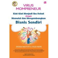 Virus mompreneur: kiat kiat menjadi ibu hebat dengan memulai dan mengembangkan bisnis sendiri