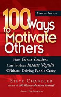 Image of 100 Ways to motivate others: how great leaders can produce insane results without driving people crazy