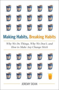 Image of Making Habits, Breaking Habits: Why We Do Things, Why We Don't, and How to Make Any Change Stick