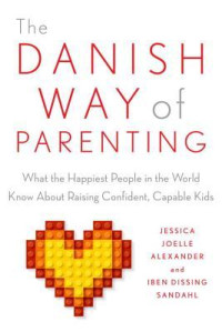 Image of The Danish Way of Parenting: What the Happiest People in the World Know About Raising Confident, Capable Kids