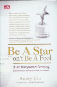 Image of Be A Star Don't Be A Fool: jadilah karyawan bintang yang berkontribusi maksimal untuk perusahaan