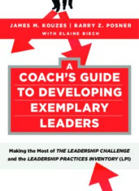 Image of A Coach's Guide to Developing Exemplary Leaders: Making the Most of The Leadership Challenge and the Leadership Practices Inventory (LPI)