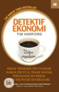 Image of Detektif ekonomi: kisah tersembunyi di balik harga produk, pasar saham, perdagangan bebas dan ekonomi sehari-hari
